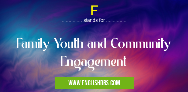 F means Family Youth and Community Engagement F