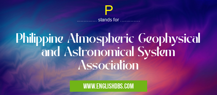 P means Philippine Atmospheric Geophysical and Astronomical System Association P