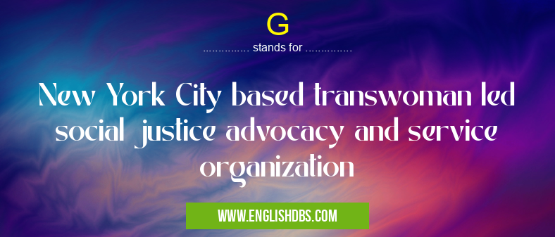 G means New York City based transwoman led social justice advocacy and service organization G
