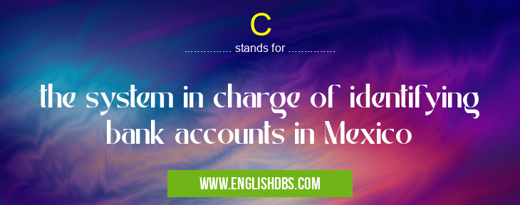 C means the system in charge of identifying bank accounts in Mexico C