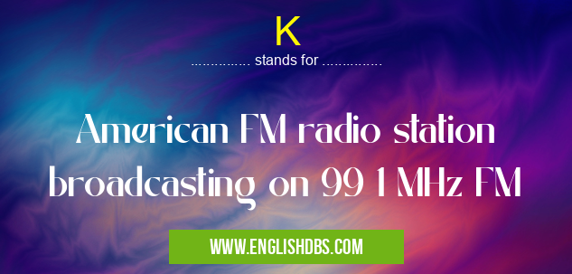 K means American FM radio station broadcasting on 99 1 MHz FM K