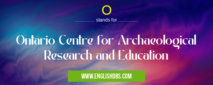 O means Ontario Centre for Archaeological Research and Education O