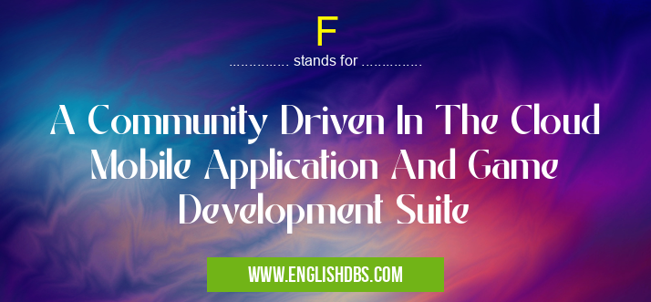 F means A Community Driven In The Cloud Mobile Application And Game Development Suite F