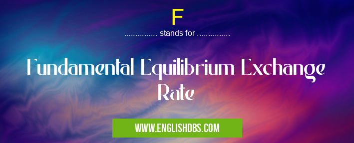 F means Fundamental Equilibrium Exchange Rate F