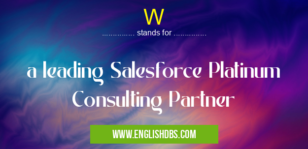 W means a leading Salesforce Platinum Consulting Partner W