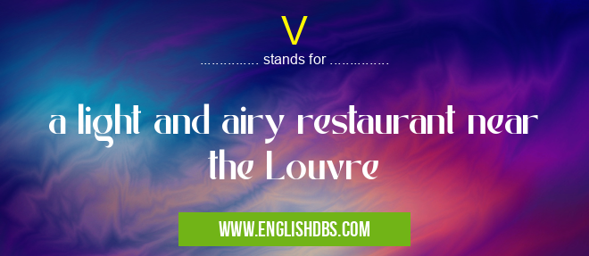 V means a light and airy restaurant near the Louvre V
