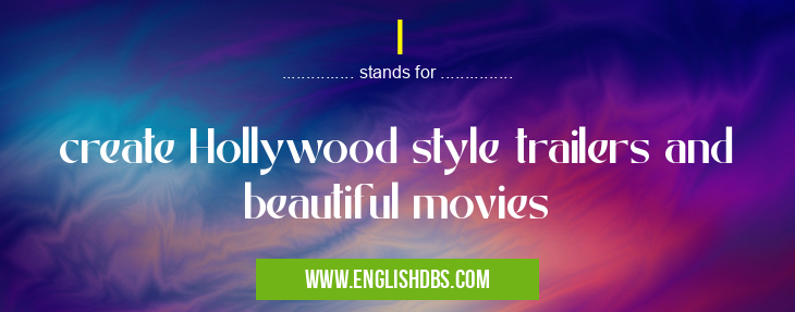 I means create Hollywood style trailers and beautiful movies I