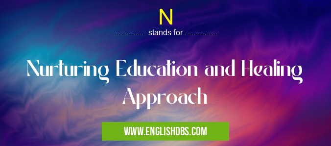N means Nurturing Education and Healing Approach N