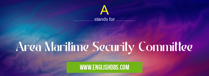 A means Area Maritime Security Committee A