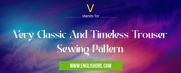 V means Very Classic And Timeless Trouser Sewing Pattern V