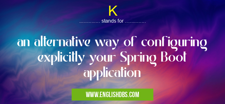K means an alternative way of configuring explicitly your Spring Boot application K