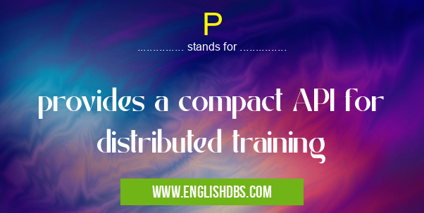 P means provides a compact API for distributed training P
