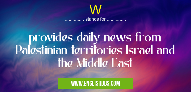 W means provides daily news from Palestinian territories Israel and the Middle East W