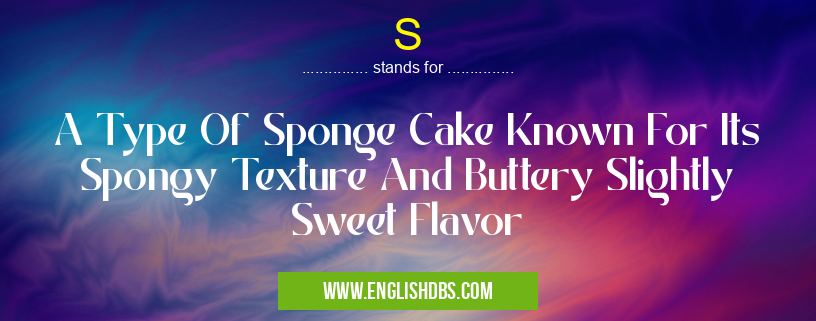 S means A Type Of Sponge Cake Known For Its Spongy Texture And Buttery Slightly Sweet Flavor S