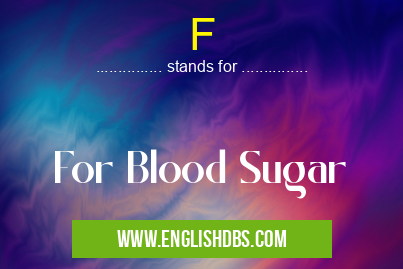 F means For Blood Sugar F