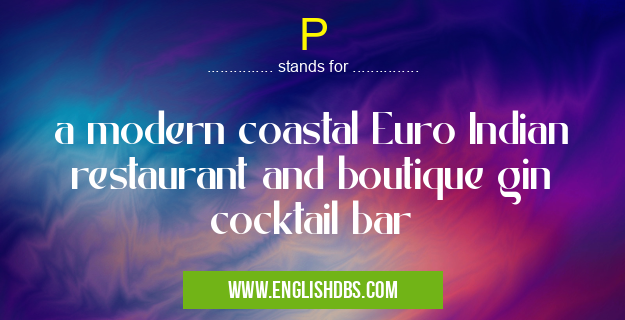 P means a modern coastal Euro Indian restaurant and boutique gin cocktail bar P