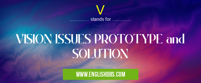 V means VISION ISSUES PROTOTYPE and SOLUTION V