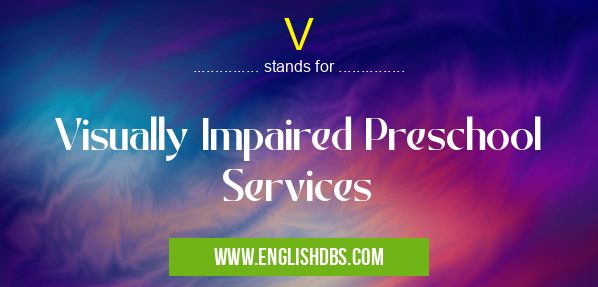V means Visually Impaired Preschool Services V