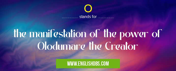 O means the manifestation of the power of Olodumare the Creator O