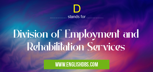D means Division of Employment and Rehabilitation Services D