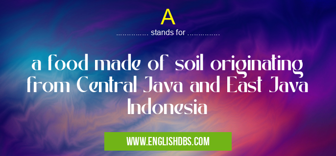 A means a food made of soil originating from Central Java and East Java Indonesia A
