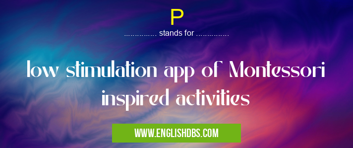P means low stimulation app of Montessori inspired activities P