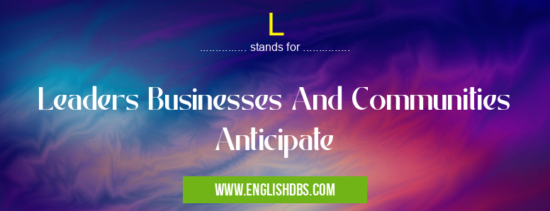 L means Leaders Businesses And Communities Anticipate L