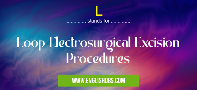 L means Loop Electrosurgical Excision Procedures L