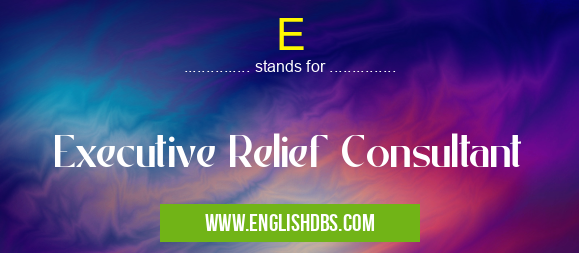 E means Executive Relief Consultant E