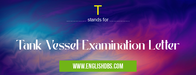 T means Tank Vessel Examination Letter T