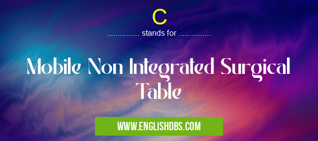 C means Mobile Non Integrated Surgical Table C