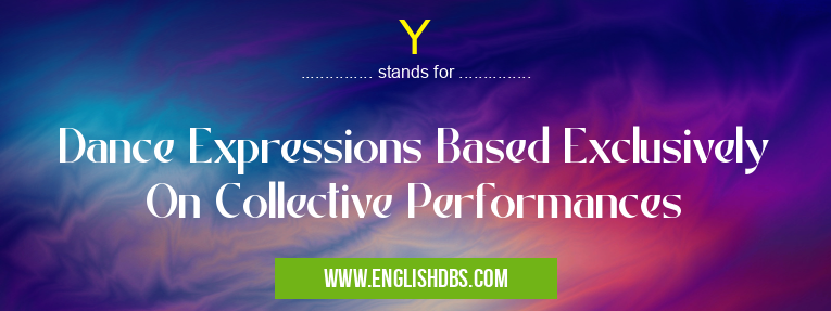 Y means Dance Expressions Based Exclusively On Collective Performances Y