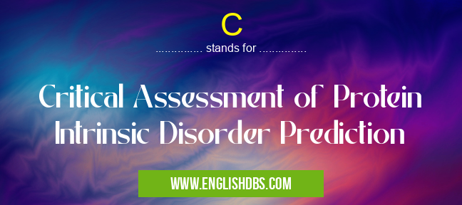 C means Critical Assessment of Protein Intrinsic Disorder Prediction C