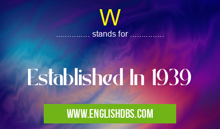 W means Established In 1939 W