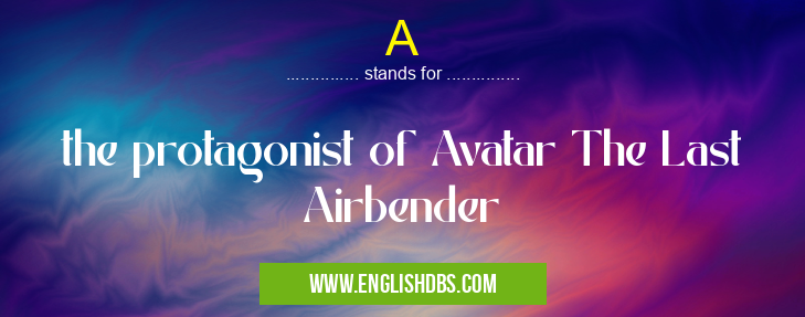 A means the protagonist of Avatar The Last Airbender A