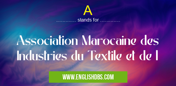 A means Association Marocaine des Industries du Textile et de l A
