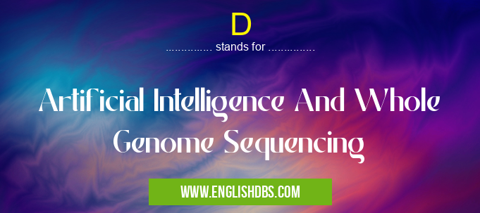 D means Artificial Intelligence And Whole Genome Sequencing D