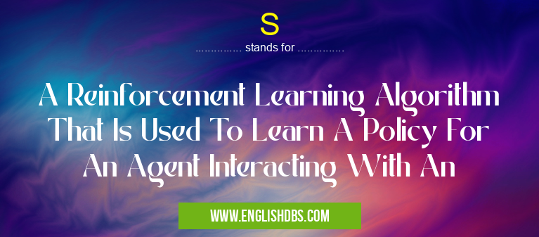 S means A Reinforcement Learning Algorithm That Is Used To Learn A Policy For An Agent Interacting With An S