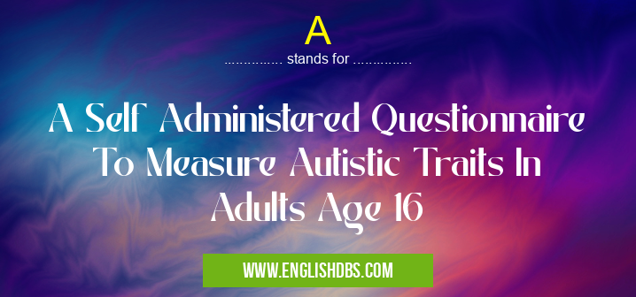 A means A Self Administered Questionnaire To Measure Autistic Traits In Adults Age 16 A