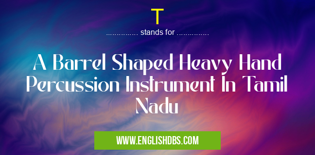 T means A Barrel Shaped Heavy Hand Percussion Instrument In Tamil Nadu T