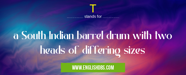 T means a South Indian barrel drum with two heads of differing sizes T