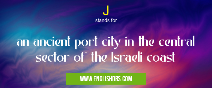 J means an ancient port city in the central sector of the Israeli coast J