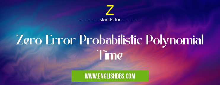 Z means Zero Error Probabilistic Polynomial Time Z