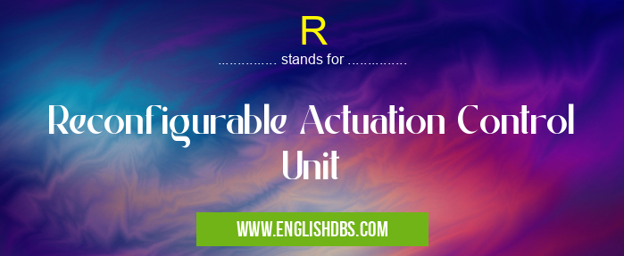 R means Reconfigurable Actuation Control Unit R