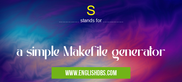 S means a simple Makefile generator S