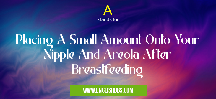 A means Placing A Small Amount Onto Your Nipple And Areola After Breastfeeding A