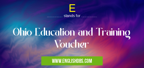 E means Ohio Education and Training Voucher E