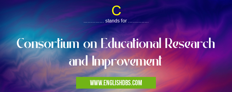 C means Consortium on Educational Research and Improvement C