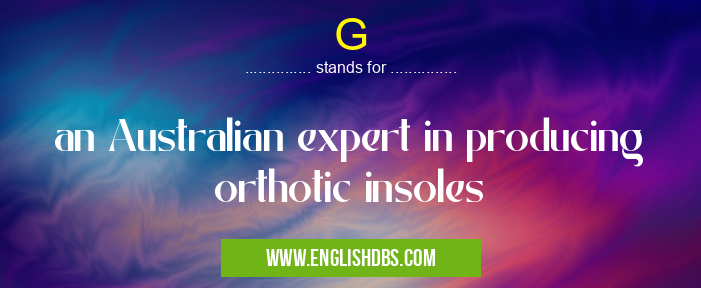 G means an Australian expert in producing orthotic insoles G