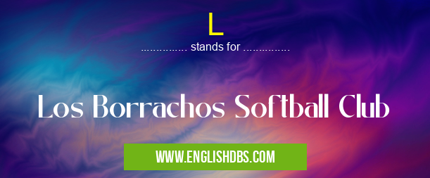 L means Los Borrachos Softball Club L